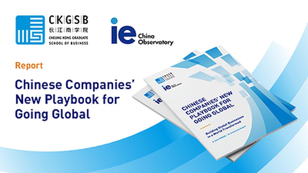 CKGSB-IE University Report Reveals New Models of Chinese Companies Going Global