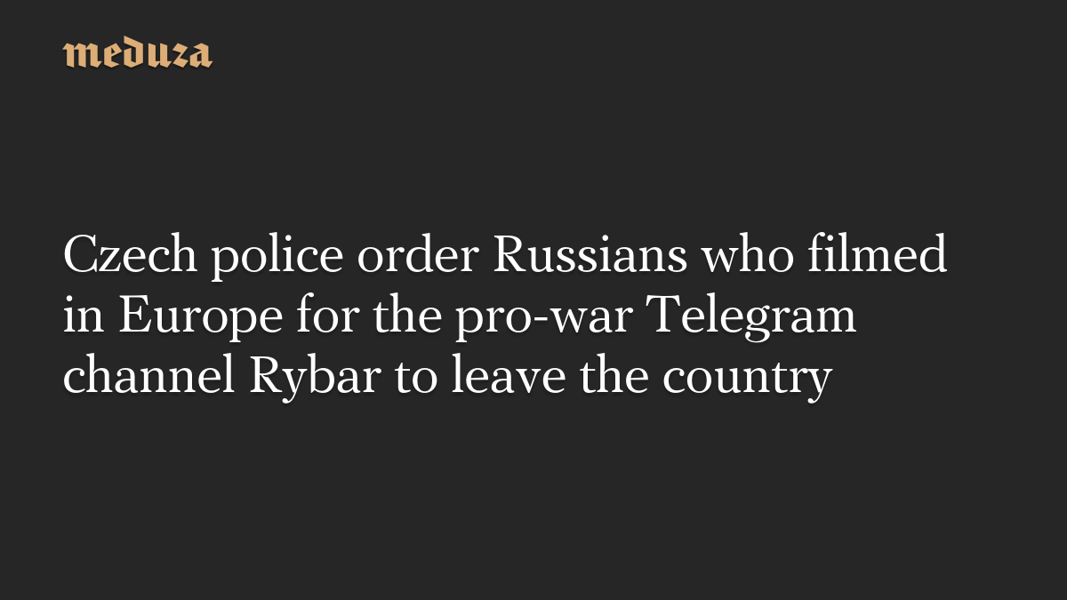 Czech police order Russians who filmed in Europe for the pro-war Telegram channel Rybar to leave the country