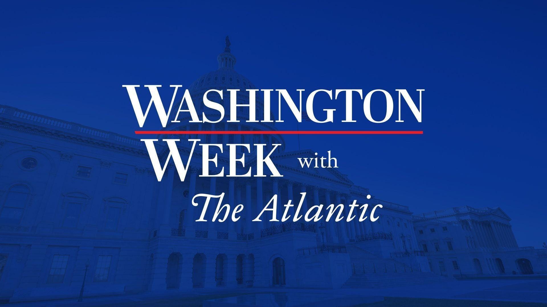 Washington Week with The Atlantic full episode, 7/31/26