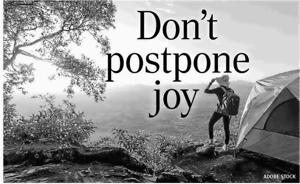 Don't postpone joy