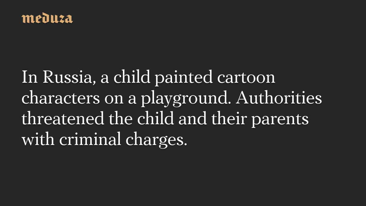 In Russia, a child painted cartoon characters on a playground. Authorities threatened the child and their parents with criminal charges.