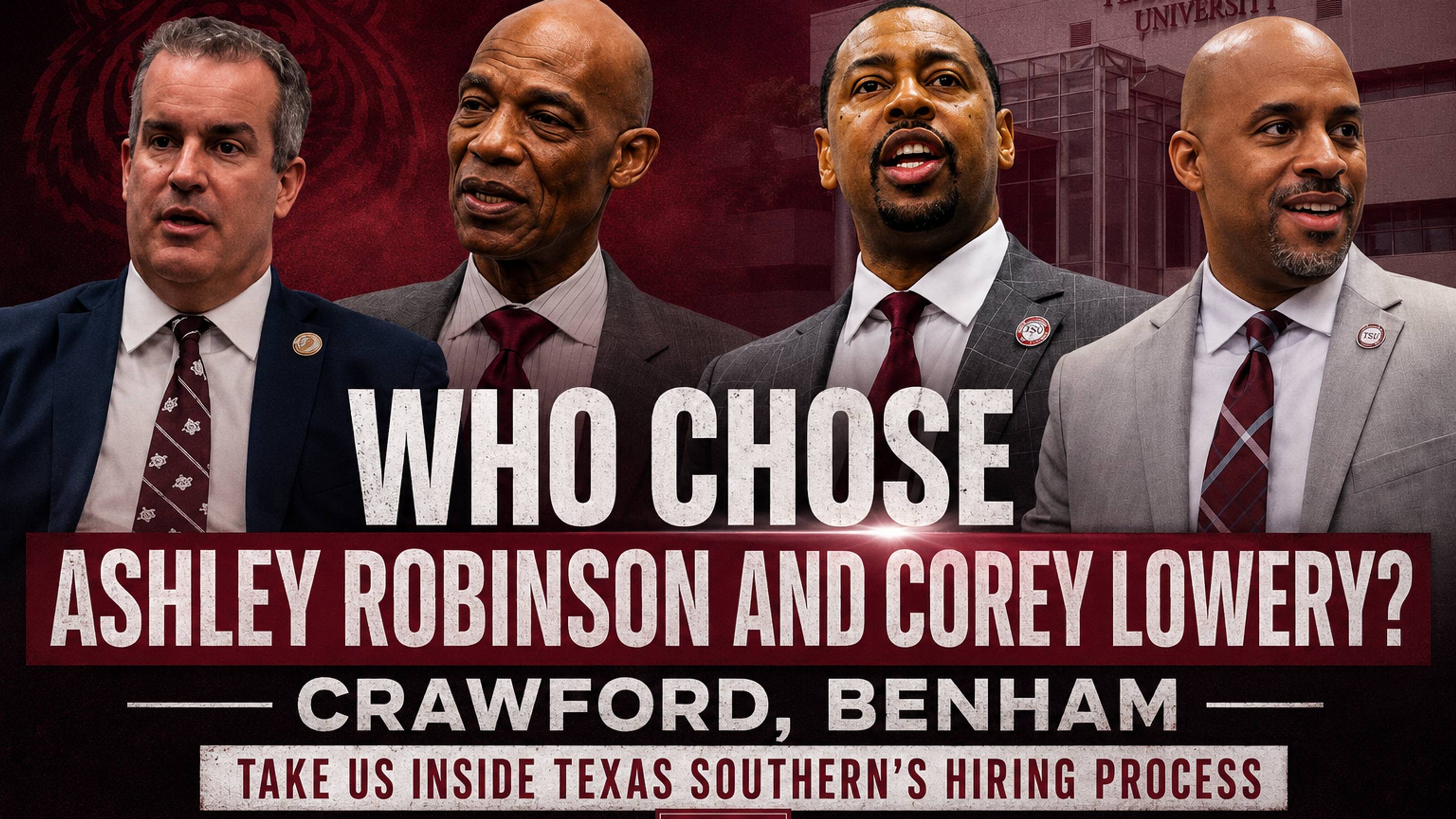 Who Chose Ashley Robinson and Corey Lowery? Crawford, Benham Take Us Inside Texas Southern's Hiring Process